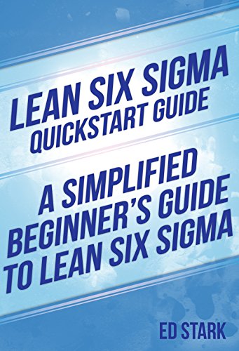 Lean Six Sigma QuickStart Guide: A Simplified Beginners Guide To Lean Six Sigma (Lean Six Sigma, Lean Six Sigma Healthcare, Lean Six Sigma Black Belt)
