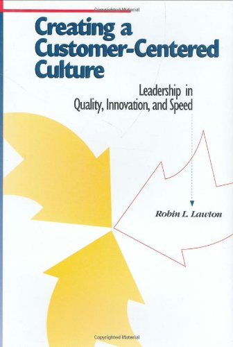 Creating a Customer-Centered Culture: Leadership in Quality, Innovation, and Speed